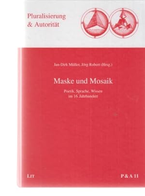Immagine del venditore per Maske und Mosaik : Poetik, Sprache, Wissen im 16. Jahrhundert. Pluralisierung + Autoritt ; Band 11. venduto da Fundus-Online GbR Borkert Schwarz Zerfa