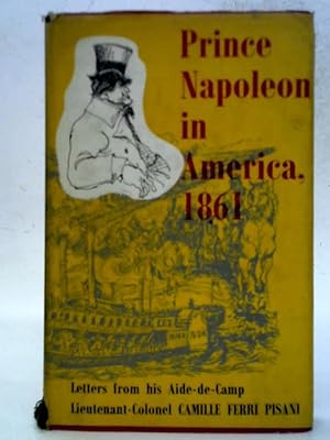 Seller image for Prince Napoleon in America, 1861 - Letters from his Aide-de-camp for sale by World of Rare Books