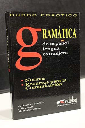 Curso práctico. Gramática de español lengua extranjera. Normas. Recursos para la comunicación.