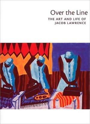 Bild des Verkufers fr Over the Line: The Art and Life of Jacob Lawrence zum Verkauf von Pieuler Store