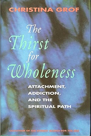 Imagen del vendedor de The Thirst for Wholeness: Attachment, Addiction, and the Spiritual Path a la venta por Pieuler Store