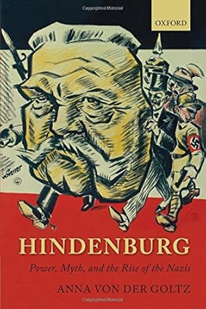 Imagen del vendedor de Hindenburg Power, Myth, and the Rise of the Nazis (Oxford Historical Monographs) a la venta por Pieuler Store