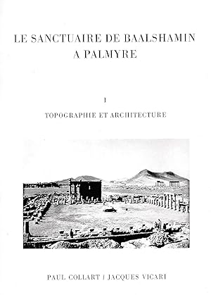 Le sanctuaire de Baalshamin a Palmyre Topographie et architecture ( Tomes I & II Texte et planche...