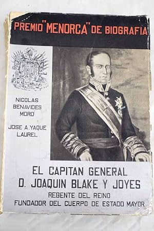 El Capitán General don Joaquín Blake y Joyes, regente del reino, fundador del Cuerpo de Estado Mayor