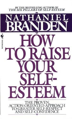 Imagen del vendedor de How to Raise Your Self-Esteem: The Proven Action-Oriented Approach to Greater Self-Respect and Self-Confidence a la venta por WeBuyBooks