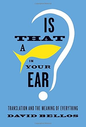 Immagine del venditore per Is That a Fish in Your Ear?: Translation and the Meaning of Everything venduto da Pieuler Store