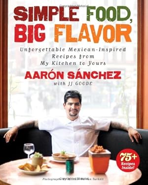 Bild des Verkufers fr Simple Food, Big Flavor: Unforgettable Mexican-Inspired Recipes from My Kitchen to Yours zum Verkauf von Pieuler Store