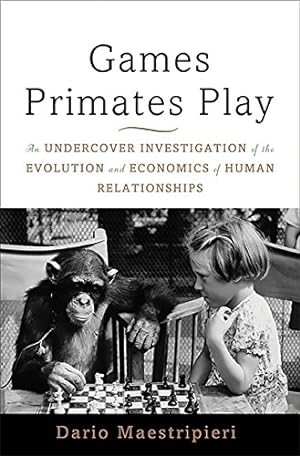 Immagine del venditore per Games Primates Play: An Undercover Investigation of the Evolution and Economics of Human Relationships venduto da Pieuler Store