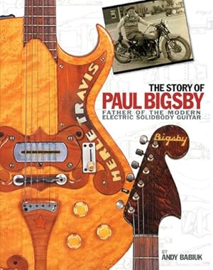 Bild des Verkufers fr The Story of Paul A. Bigsby: Father of the Modern Electric Solid Body Guitar zum Verkauf von Pieuler Store