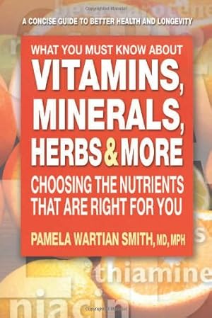 Bild des Verkufers fr What You Must Know About Vitamins, Minerals, Herbs, & More: Choosing the Nutrients That Are Right for You zum Verkauf von Pieuler Store