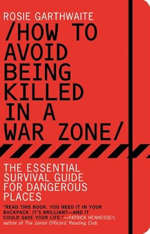 Bild des Verkufers fr How To Avoid Being Killed in a War Zone: The Essential Guide To Dangerous Places zum Verkauf von Pieuler Store