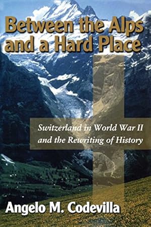 Seller image for Between the Alps and a Hard Place: Switzerland in World War II and the Rewriting of History for sale by Pieuler Store