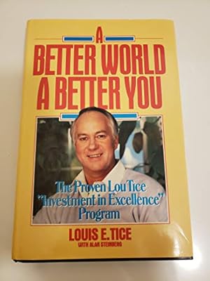 Seller image for A Better World, a Better You: The Proven Lou Tice "Investment in Excellence" Program for sale by Pieuler Store