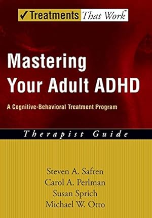 Seller image for Mastering Your Adult ADHD: A Cognitive-Behavioral Treatment Program Therapist Guide: A Cognitive Behavioural Treatment Program: Therapist Guide for sale by Pieuler Store