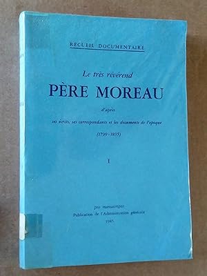 Recueil documentaire. Le très révérend père Moreau d,après ses écrits, ses correspondants et les ...