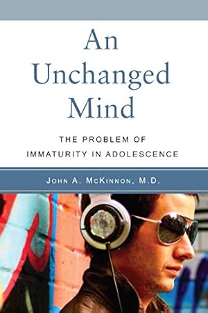 Image du vendeur pour An Unchanged Mind: The Problem of Immaturity in Adolescence mis en vente par Reliant Bookstore