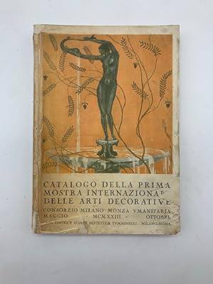 Prima mostra internazionale delle arti decorative. Consorzio Milano - Monza - Umanitaria. Maggio ...