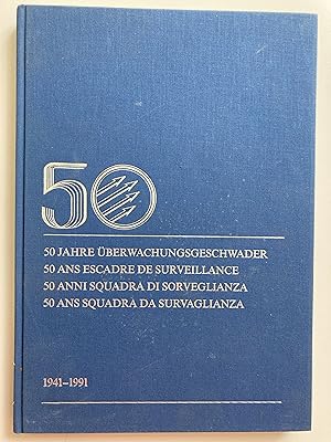 50 Jahre Überwachungsgeschwader / 50 ans Escadre de surveillance 1941-1991.