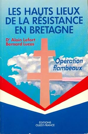 Les hauts lieux de la résistance en Bretagne. Opération flambeaux - Alain Lefort