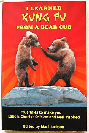 Immagine del venditore per I Learned Kung Fu from a Bear Cub: True Tales to Make You Laugh, Chortle, Snicker and Feel Inspired, Signed venduto da Kazoo Books LLC