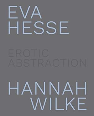 Bild des Verkufers fr Eva Hesse and Hannah Wilke: Erotic Abstraction zum Verkauf von DIAMOND HOLLOW BOOKS / MILES BELLAMY