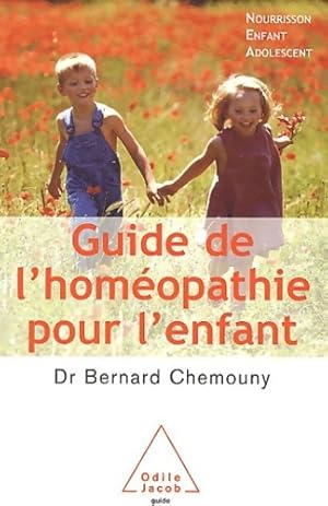 Guide de l'hom?opathie pour l'enfant : Nourrisson enfant adolescent - Bernard Chemouny