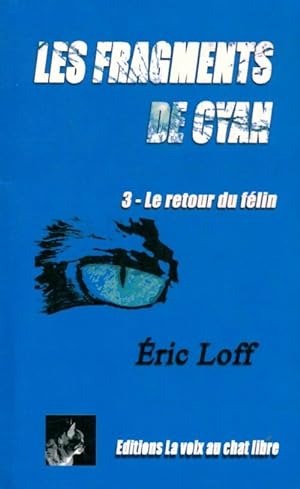 Les fragments de Cyan Tome III : Le retour du félin - Éric Loff