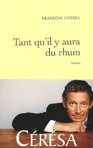 Image du vendeur pour Tant qu'il y aura du rhum - Fran?ois C?r?sa mis en vente par Book Hmisphres