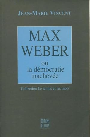 Seller image for Max Weber ou la d?mocratie inachev?e - Jean-Marie Vincent for sale by Book Hmisphres