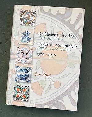 De Nederlandse tegel decors en benamingen, 1570-1930 = The Dutch tile ; designs and names, 1570-1930