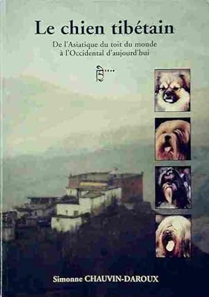 Seller image for Le chien tib?tain. De l'asiatique du toit du monde ? l'occidental d'aujourd'hui - Simonne Chauvin-Daroux for sale by Book Hmisphres