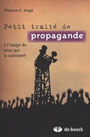 Petit trait  de propagande   l'usage de ceux qui la subissent - Etienne Aug 