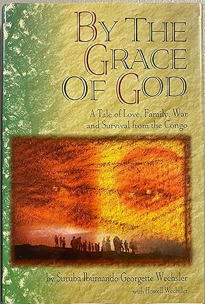 Seller image for By The Grace of God A Tale of Love, Family, War and Survival from the Congo for sale by Before Your Quiet Eyes