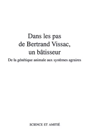 Dans les pas de Bertrand Vissac un bâtisseur : De la génétique animale aux systèmes agraires - Co...