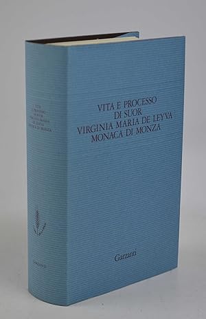 Vita e processo di suor Virginia Maria de Leyna monaca di Monza. Presentazione di Giancarlo Vigor...