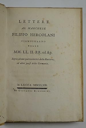 Lettere al marchese Filippo Hercolani ciamberlano delle MM.LL.II.RR. ed Ap. sopra alcune particol...