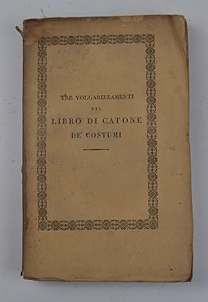 Libro di Cato o tre volgarizzamenti del Libro di Catone de' Costumi, due pubblicati ora per la pr...