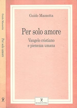 Seller image for Per solo amore Vangelo cristiano e pienezza umana for sale by Biblioteca di Babele