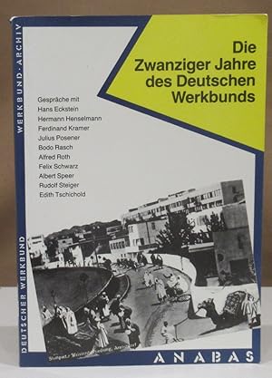 Bild des Verkufers fr Die Zwanziger Jahre des Deutschen Werkbunds. herausgegeben vom Deutschen Werkbund und dem Werkbund-Archiv. Gesprche mit Hans Eckstein, Hermann Henselmann, Ferdinand Kramer, Julius Posener, Bodo Rasch, Alfred Roth, Felix Schwarz, Albert Speer, Rudolf Steiger, Edith Tschichold. zum Verkauf von Dieter Eckert