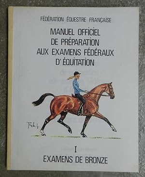 Manuel officiel de préparation aux examens fédéraux d'équitation. I. Examens de bronze.