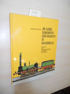 Bild des Verkufers fr 150 Jahre Lokomotiv-Eisenbahnen in sterreich. Beitrge zur sterreichischen Eisenbahngeschichte. zum Verkauf von Klaus Ennsthaler - Mister Book