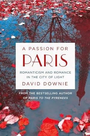 Bild des Verkufers fr Passion for Paris, A: Romanticism and Romance in the City of Light zum Verkauf von WeBuyBooks