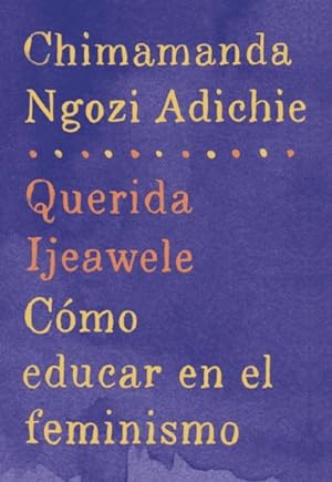 Bild des Verkufers fr Querida Ijeawele/ Dear Ijeawele : Como educar en el feminismo -Language: spanish zum Verkauf von GreatBookPrices