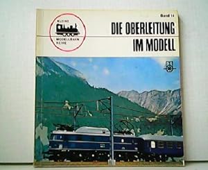 Seller image for Die Oberleitung im Modell. Kleine Modellbahn-Reihe Band 14. for sale by Antiquariat Kirchheim