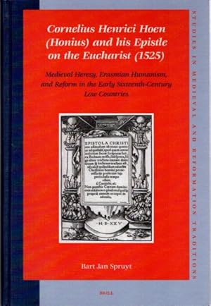 CORNELIUS HENRICI HOEN (HONIUS) AND HIS EPISTLE ON THE EUCHARIST (1525): Medieval Heresy, Erasmia...