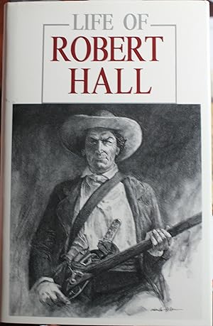 Seller image for Life Of Robert Hall Indian Fighter and Veteran Of Three Great Wars, Also Sketch of Big Foot Wallace by "Brazos" for sale by Old West Books  (ABAA)