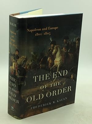 Seller image for THE END OF THE OLD ORDER: Napoleon and Europe, 1801-1805 for sale by Kubik Fine Books Ltd., ABAA
