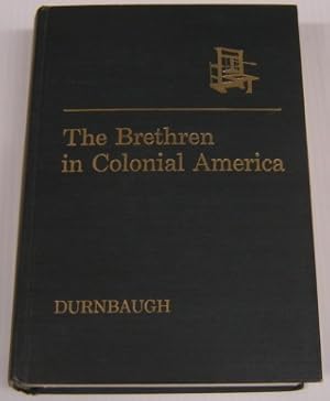 Imagen del vendedor de The Brethren In Colonial America: A Source Book On The Transplantation And Development Of The Church Of The Brethren In The Eighteenth Century a la venta por Books of Paradise