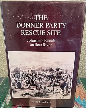 The Donner Party Rescue Site: Johnson's Ranch on Bear River