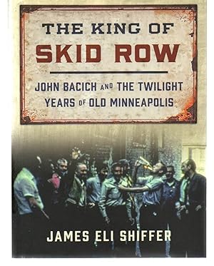The King of Skid Row: John Bacich and the Twilight Years of Old Minneapolis